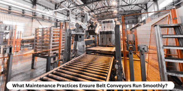 What-Maintenance-Practices-Ensure-Belt-Conveyors-Run-Smoothl