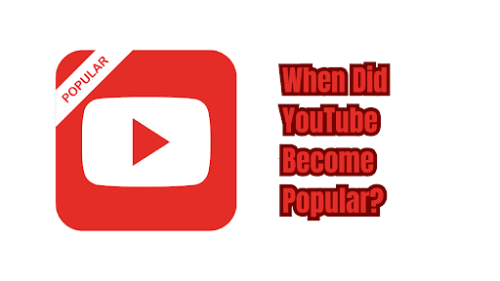 When Did YouTube Become Popular